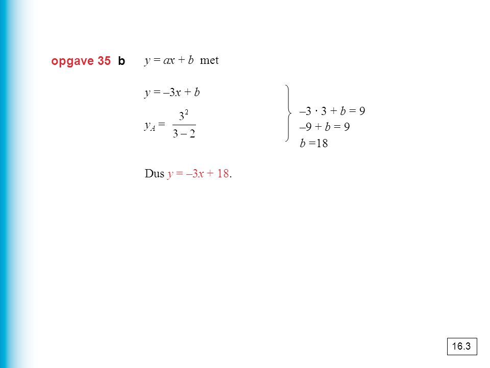 opgave 35 b y = ax + b met a = y = –3x + b yA = = 9, dus A(3, 9)