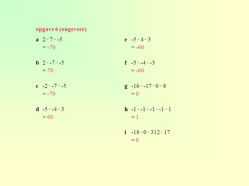 opgave 6 (ongeveer) a 2 · 7 · -5. = -70. b 2 · -7 · -5. = 70. c -2 · -7 · -5. d -5 · -4 · 3. = 60.