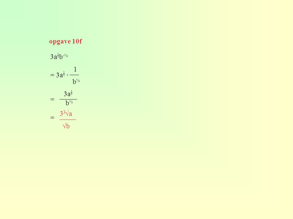 opgave 10f 3ab-½ = 3a · = 1 b½ 3a b½ 3 √a √b 3