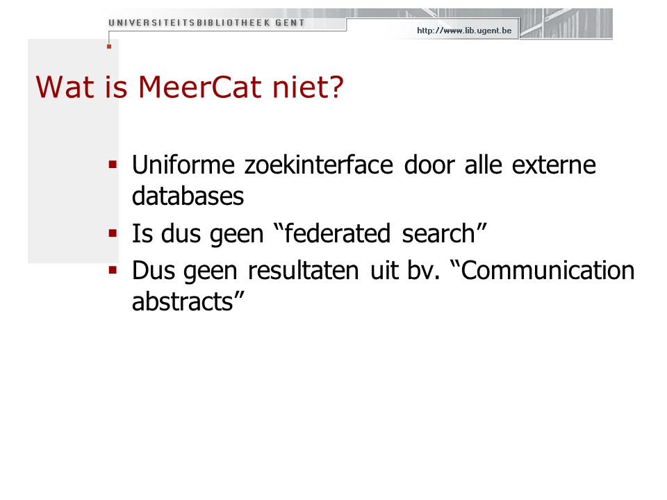 Wat is MeerCat niet Uniforme zoekinterface door alle externe databases. Is dus geen federated search