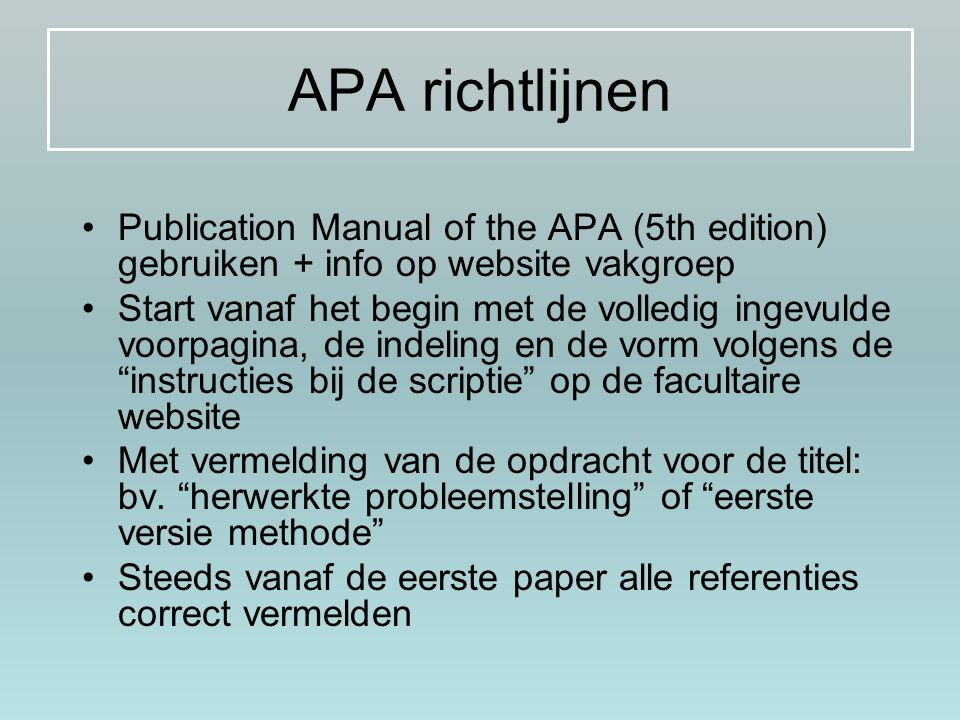 APA richtlijnen Publication Manual of the APA (5th edition) gebruiken + info op website vakgroep.
