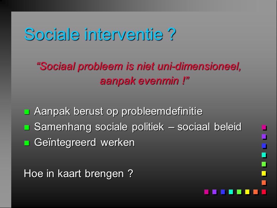 Sociaal probleem is niet uni-dimensioneel, aanpak evenmin !