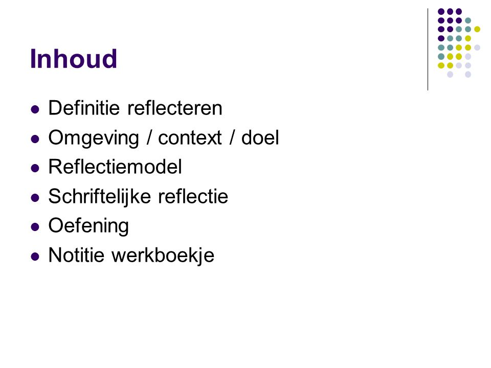Inhoud Definitie reflecteren Omgeving / context / doel Reflectiemodel