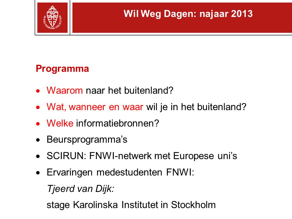 Wil Weg Dagen: najaar 2013 Programma. Waarom naar het buitenland Wat, wanneer en waar wil je in het buitenland