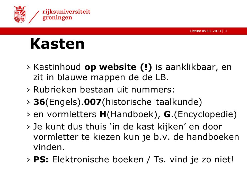 Kasten Kastinhoud op website (!) is aanklikbaar, en zit in blauwe mappen de de LB. Rubrieken bestaan uit nummers: