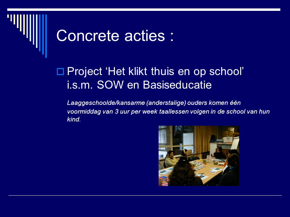 Concrete acties : Project ‘Het klikt thuis en op school’ i.s.m. SOW en Basiseducatie.