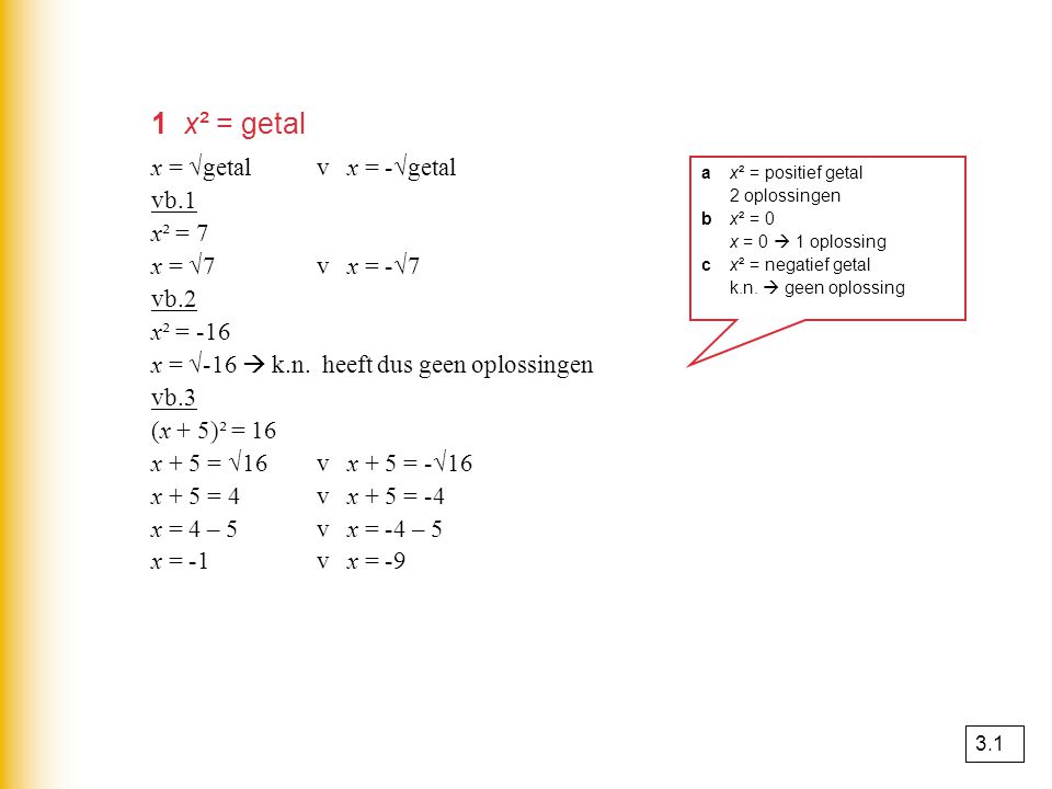1 x² = getal x = √getal v x = -√getal vb.1 x² = 7 x = √7 v x = -√7