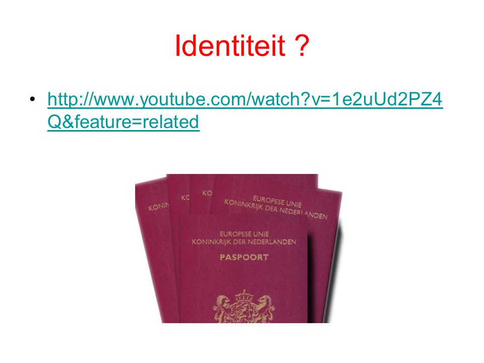 Identiteit   v=1e2uUd2PZ4Q&feature=related