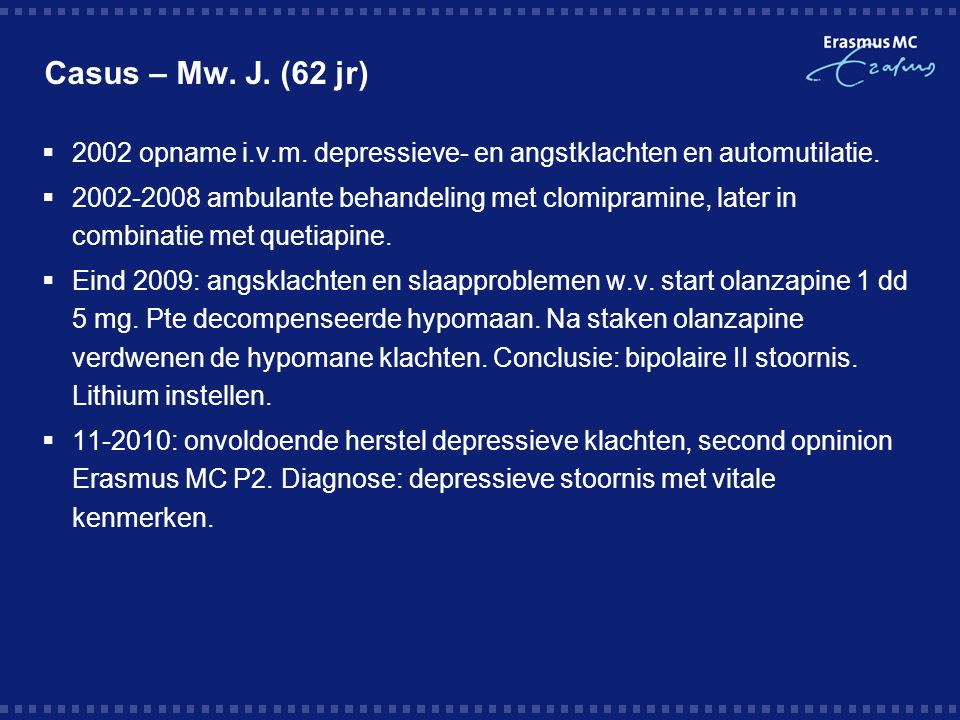Casus – Mw. J. (62 jr) 2002 opname i.v.m. depressieve- en angstklachten en automutilatie.