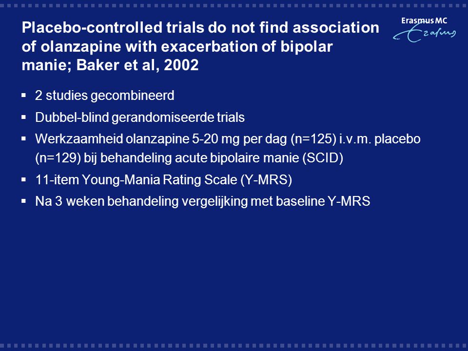 Placebo-controlled trials do not find association of olanzapine with exacerbation of bipolar manie; Baker et al, 2002