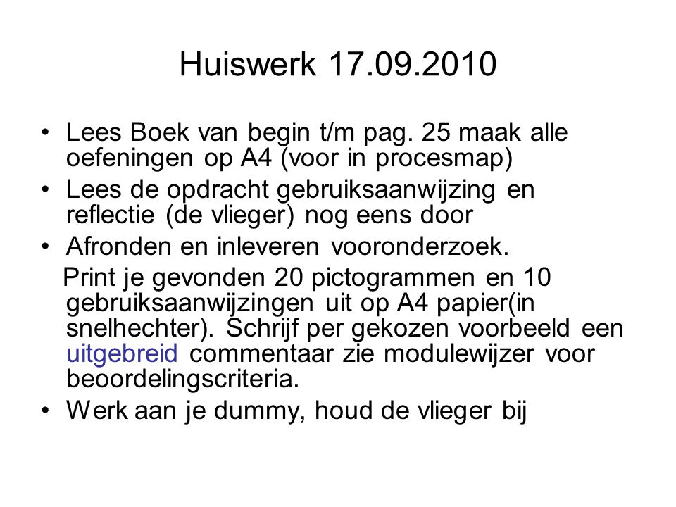 Huiswerk Lees Boek van begin t/m pag. 25 maak alle oefeningen op A4 (voor in procesmap)