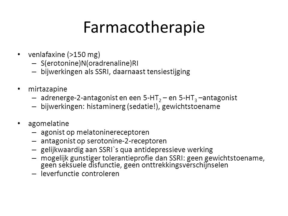 Farmacotherapie venlafaxine (>150 mg) S(erotonine)N(oradrenaline)RI