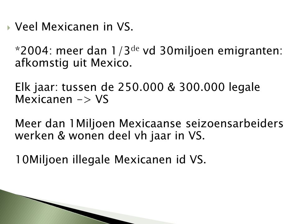 Veel Mexicanen in VS. *2004: meer dan 1/3de vd 30miljoen emigranten: afkomstig uit Mexico.