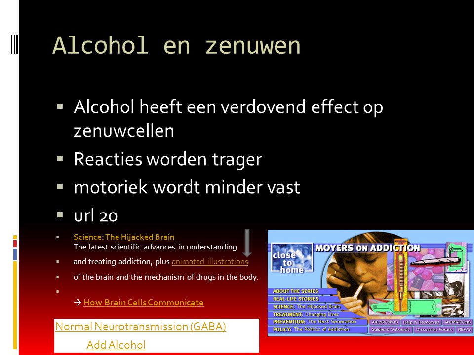 Alcohol en zenuwen Alcohol heeft een verdovend effect op zenuwcellen