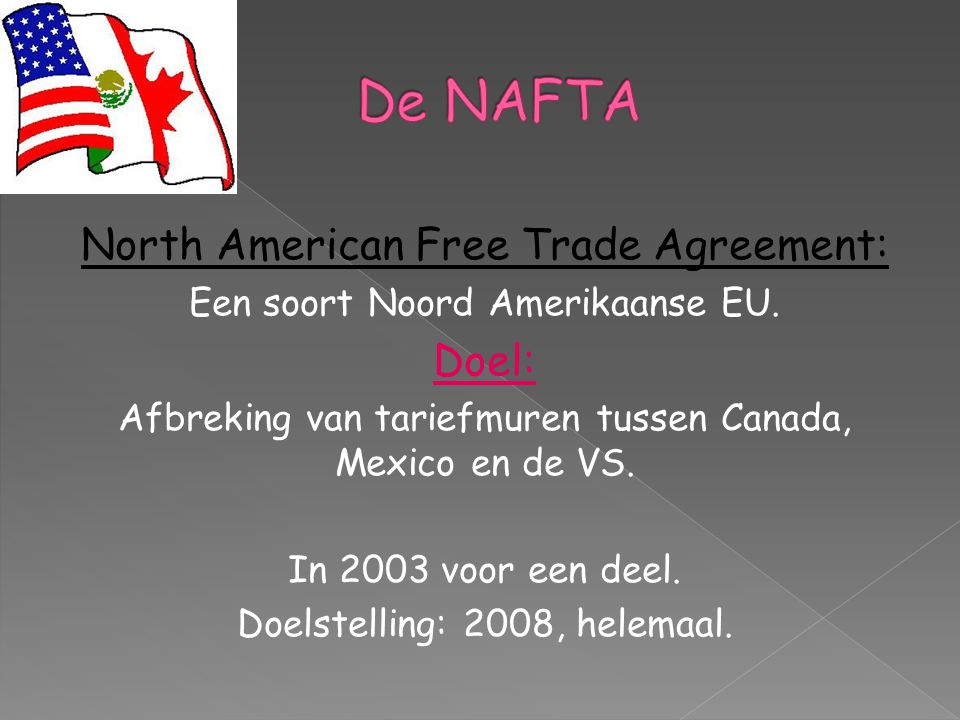 De NAFTA North American Free Trade Agreement: Doel: