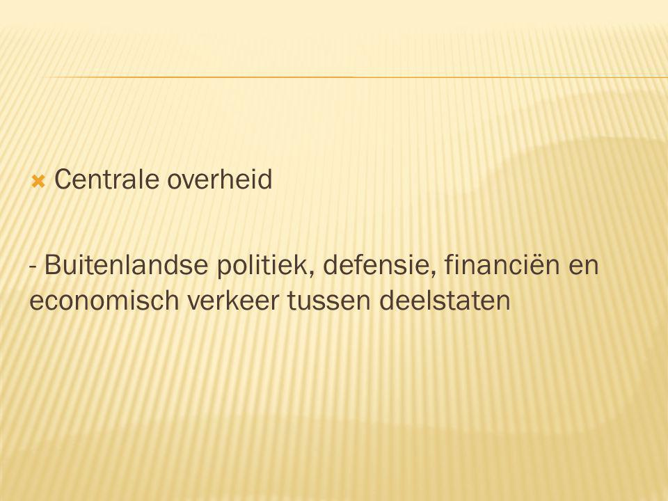 Centrale overheid - Buitenlandse politiek, defensie, financiën en economisch verkeer tussen deelstaten.