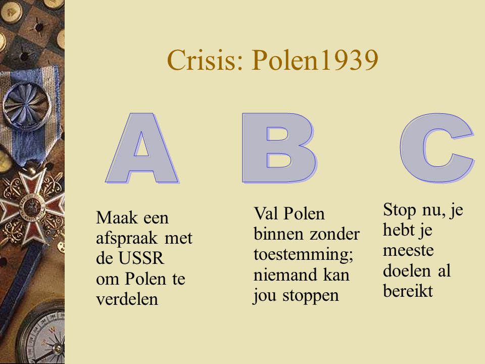 Crisis: Polen1939 A B C Stop nu, je hebt je meeste doelen al bereikt