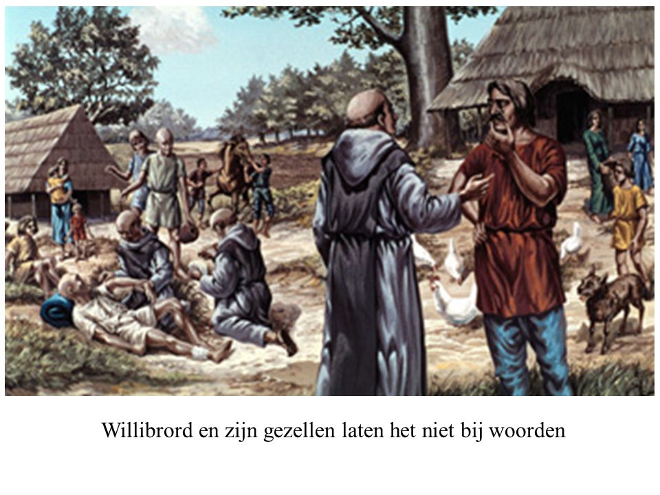 Willibrord en zijn gezellen laten het niet bij woorden