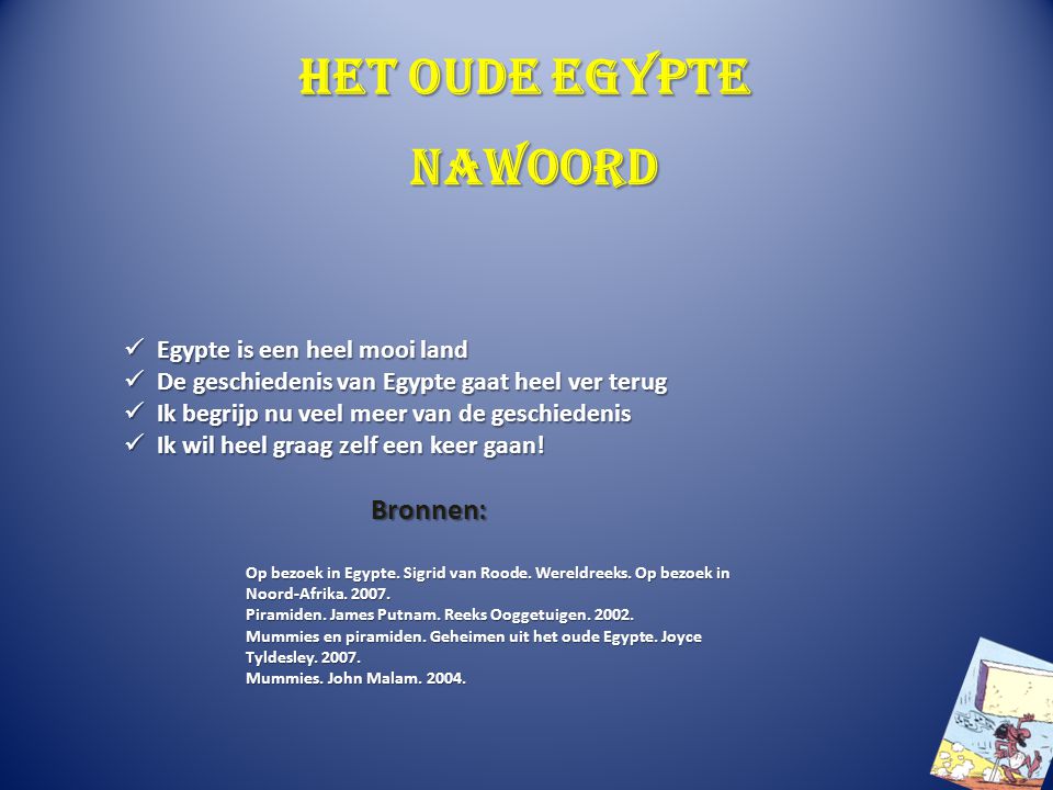 Het oude Egypte Nawoord Bronnen: Egypte is een heel mooi land
