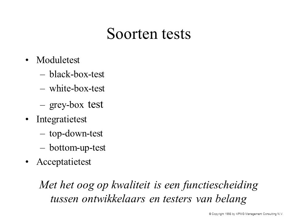 Soorten tests Moduletest. black-box-test. white-box-test. grey-box test. Integratietest. top-down-test.