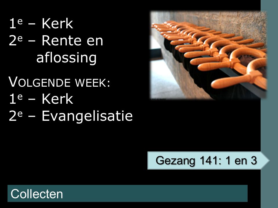 1e – Kerk 2e – Rente en aflossing VOLGENDE WEEK: 2e – Evangelisatie