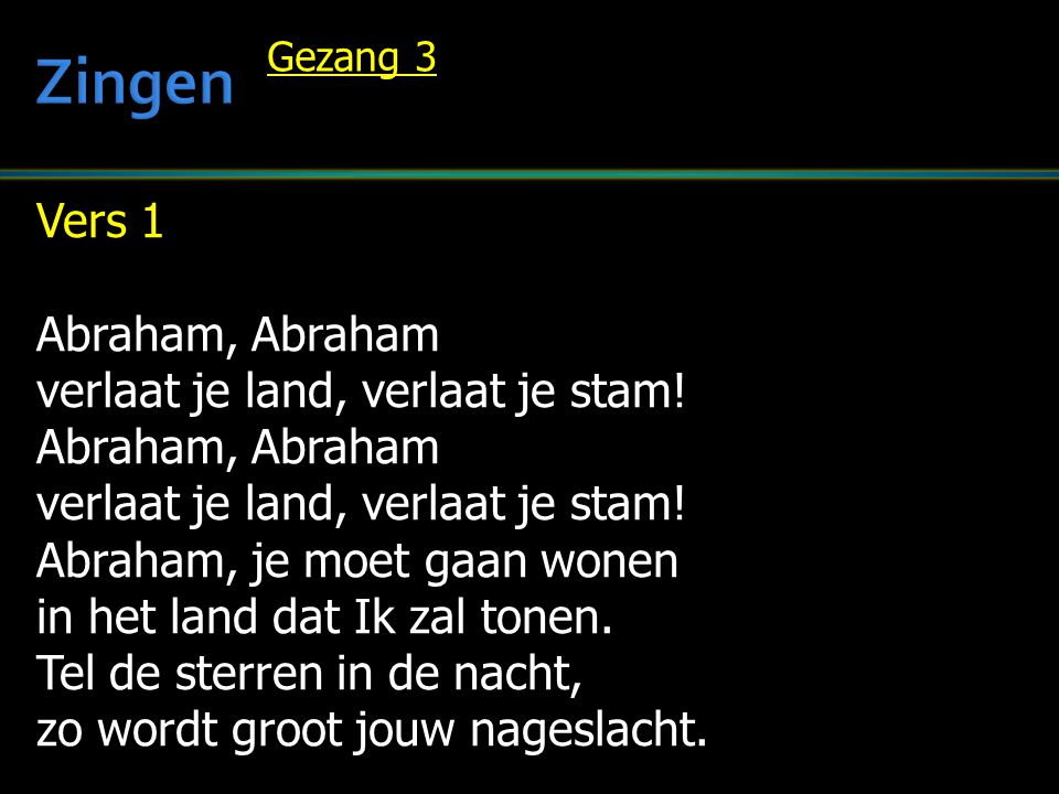 Zingen Vers 1 Abraham, Abraham verlaat je land, verlaat je stam!