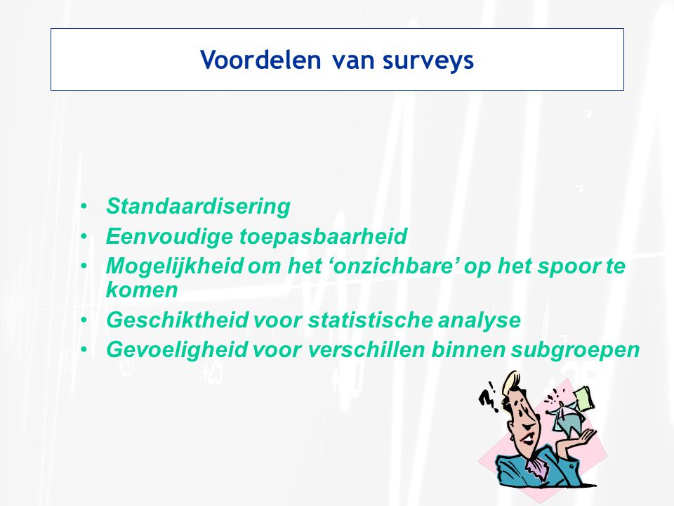 Voordelen van surveys Standaardisering Eenvoudige toepasbaarheid