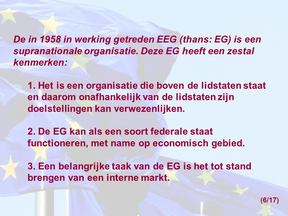 De in 1958 in werking getreden EEG (thans: EG) is een supranationale organisatie. Deze EG heeft een zestal kenmerken:
