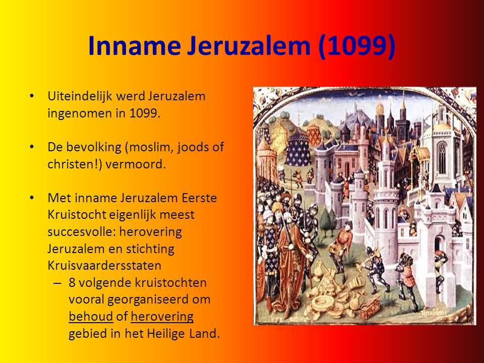 Inname Jeruzalem (1099) Uiteindelijk werd Jeruzalem ingenomen in 1099.