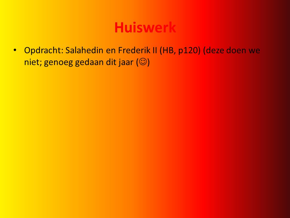 Huiswerk Opdracht: Salahedin en Frederik II (HB, p120) (deze doen we niet; genoeg gedaan dit jaar ()