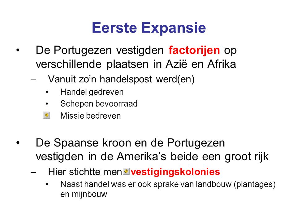 Eerste Expansie De Portugezen vestigden factorijen op verschillende plaatsen in Azië en Afrika. Vanuit zo’n handelspost werd(en)