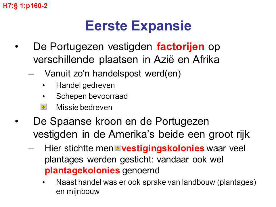 H7:§ 1:p160-2 Eerste Expansie. De Portugezen vestigden factorijen op verschillende plaatsen in Azië en Afrika.