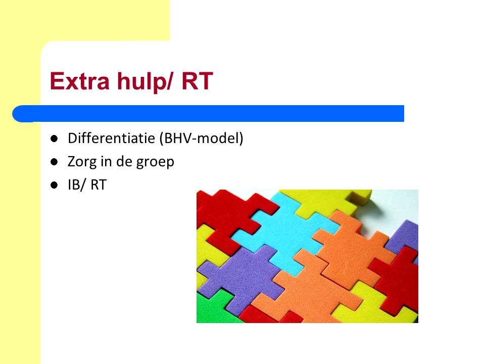 Extra hulp/ RT Differentiatie (BHV-model) Zorg in de groep IB/ RT