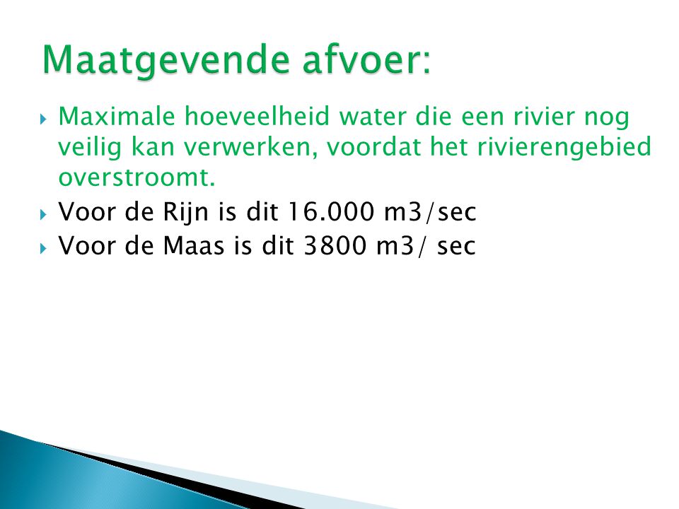 Maatgevende afvoer: Maximale hoeveelheid water die een rivier nog veilig kan verwerken, voordat het rivierengebied overstroomt.