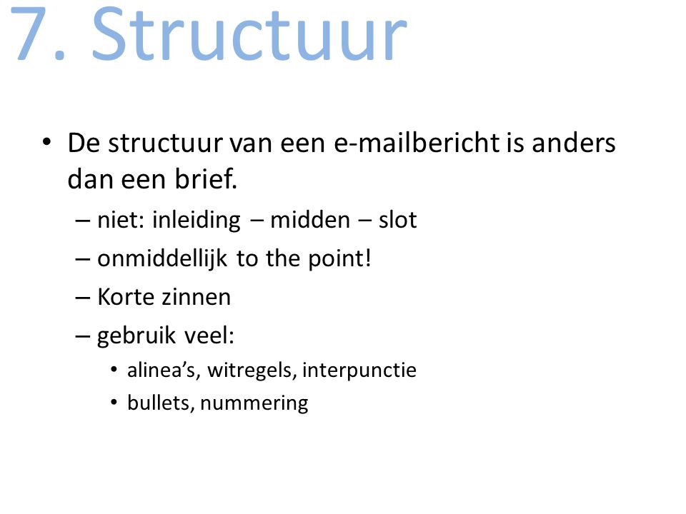 7. Structuur De structuur van een  bericht is anders dan een brief. niet: inleiding – midden – slot.