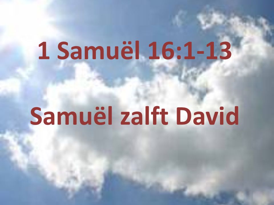 1 Samuël 16:1-13 Samuël zalft David