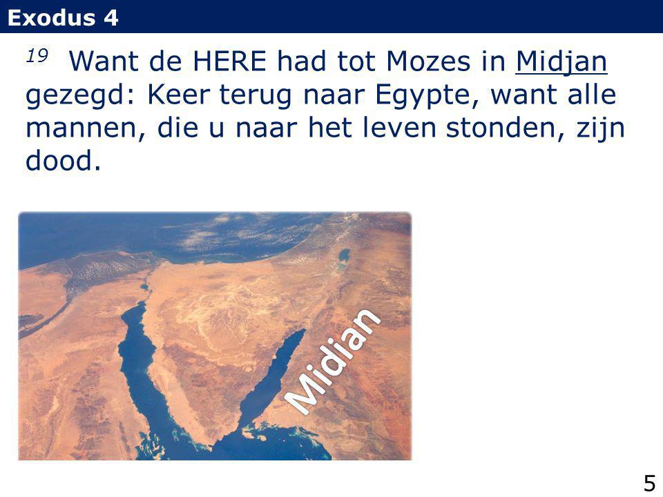 Exodus 4 19 Want de HERE had tot Mozes in Midjan gezegd: Keer terug naar Egypte, want alle mannen, die u naar het leven stonden, zijn dood.
