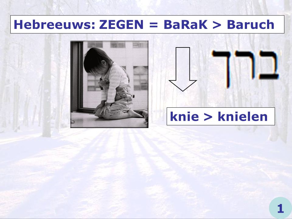 Hebreeuws: ZEGEN = BaRaK > Baruch