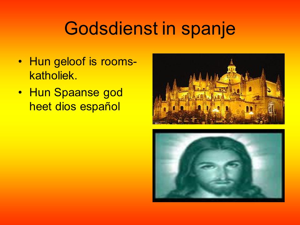 Godsdienst in spanje Hun geloof is rooms-katholiek.