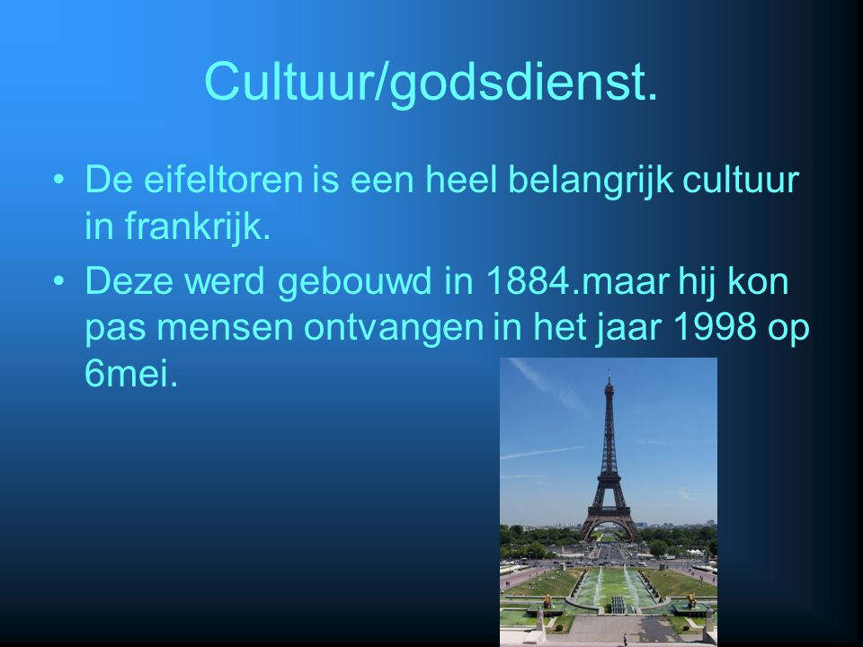 Cultuur/godsdienst. De eifeltoren is een heel belangrijk cultuur in frankrijk.