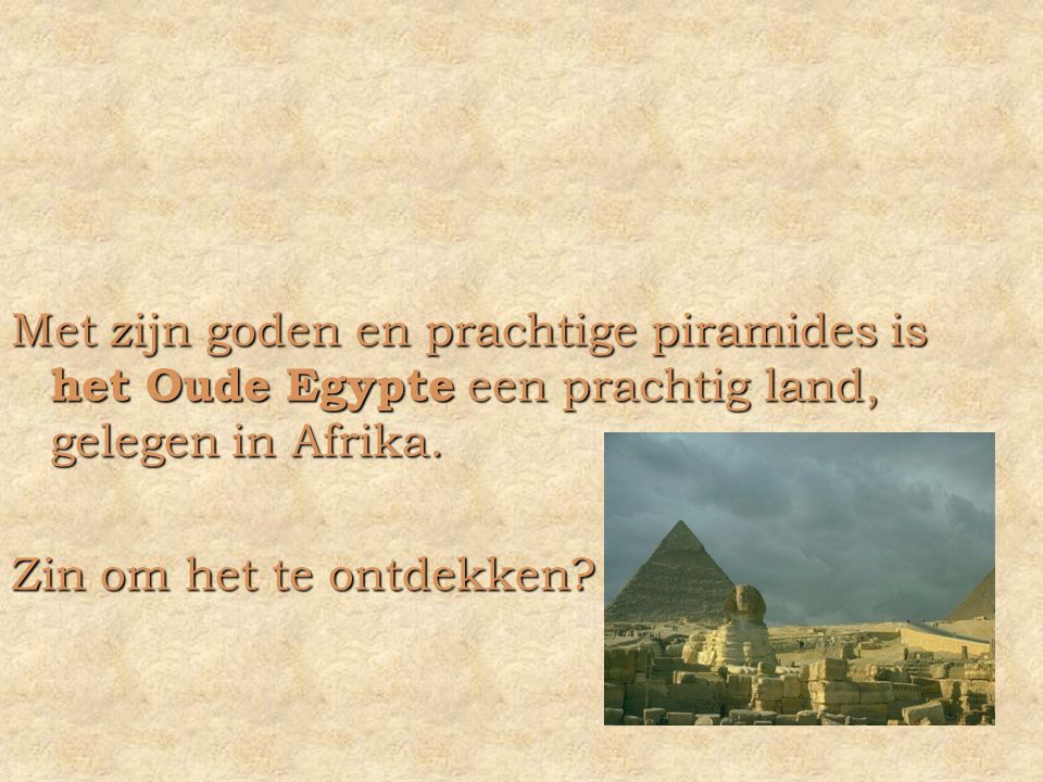 Met zijn goden en prachtige piramides is het Oude Egypte een prachtig land, gelegen in Afrika.