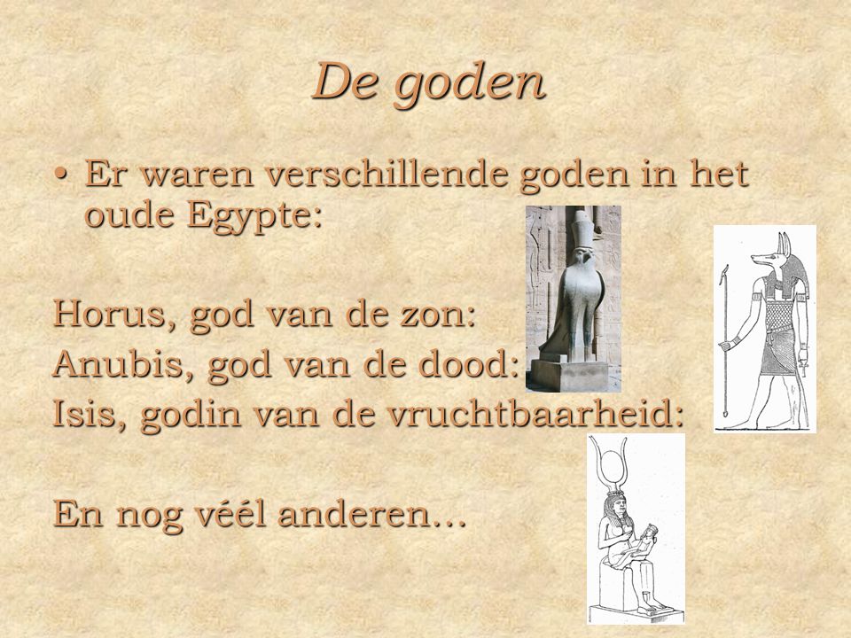De goden Er waren verschillende goden in het oude Egypte: