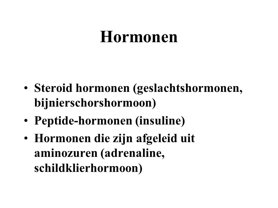 Hormonen Steroid hormonen (geslachtshormonen, bijnierschorshormoon)