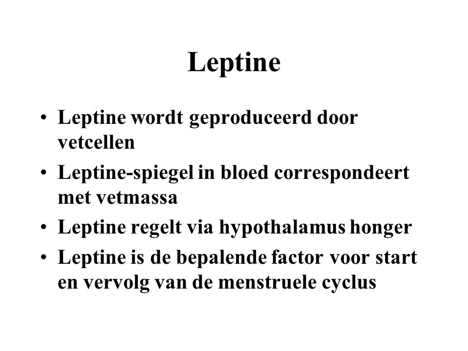 Leptine Leptine wordt geproduceerd door vetcellen