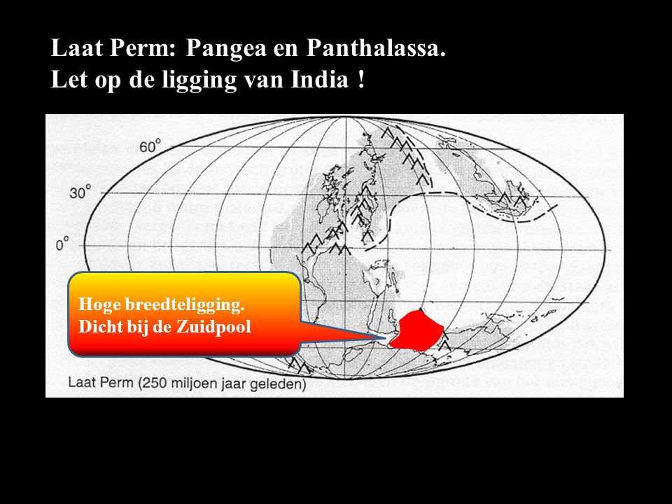 Laat Perm: Pangea en Panthalassa. Let op de ligging van India !