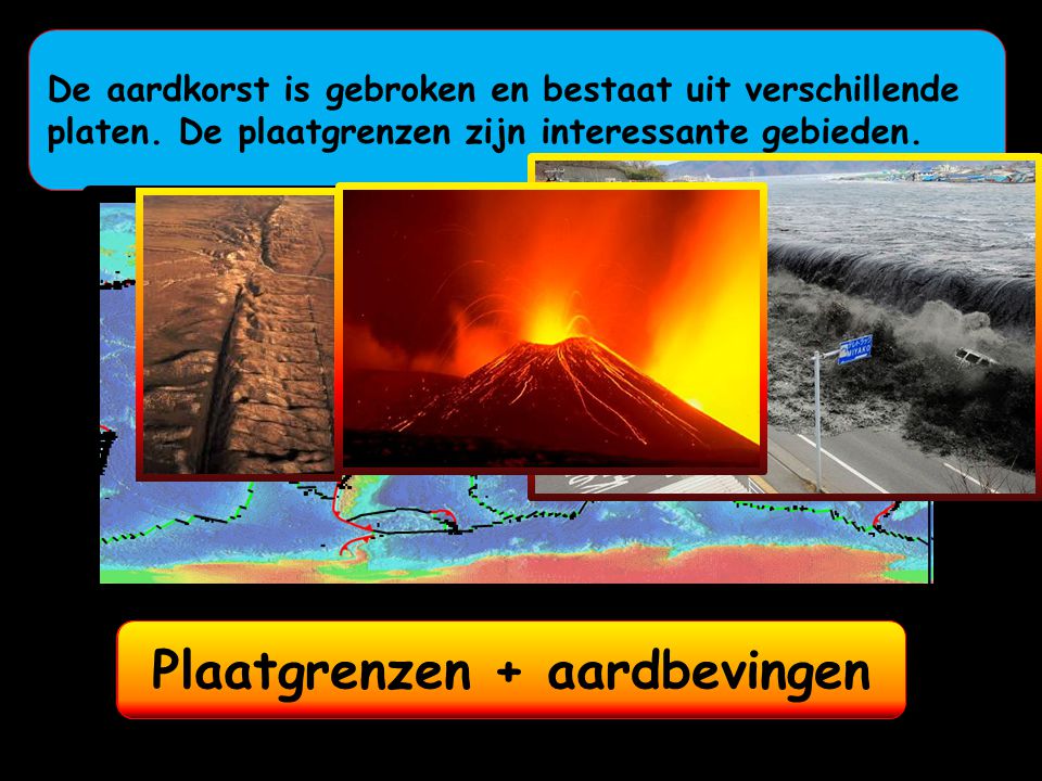 Plaatgrenzen + vulkanen Plaatgrenzen + aardbevingen