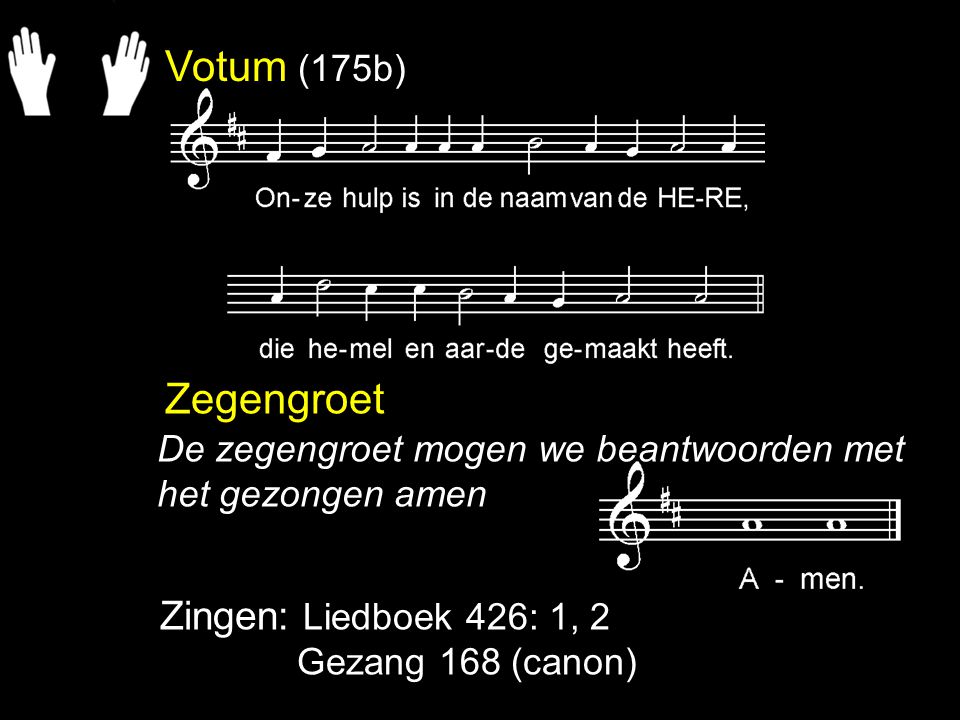 Votum (175b) Zegengroet Zingen: Liedboek 426: 1, 2