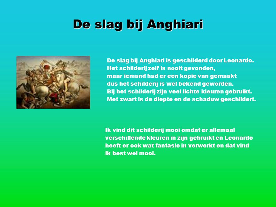 De slag bij Anghiari De slag bij Anghiari is geschilderd door Leonardo. Het schilderij zelf is nooit gevonden,