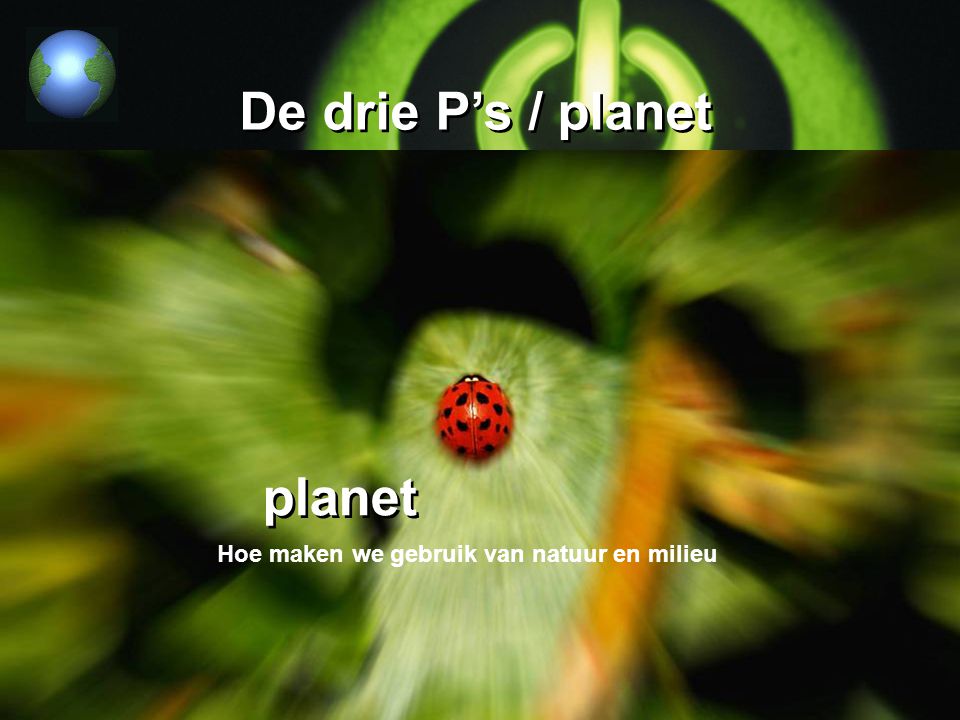 De drie P’s / planet planet