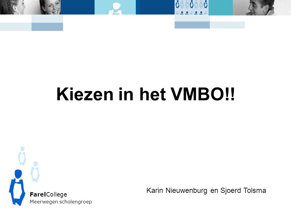Kiezen in het VMBO!! Karin Nieuwenburg en Sjoerd Tolsma FarelCollege